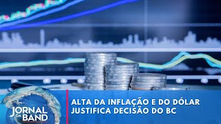 Alta da inflação e do dólar justifica decisão do BC sobre Selic  Jornal da Band [upl. by Tiena761]