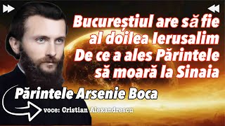 Bucureștiul are să fie al doilea Ierusalim  De ce a ales Părintele Arsenie Boca să moară la Sinaia [upl. by Edge]