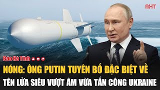 Nóng Ông Putin tuyên bố đặc biệt về tên lửa siêu vượt âm vừa tấn công Ukraine [upl. by Aihsila]