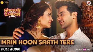 Main Hoon Saath Tere  Full Audio  Shaadi Mein Zaroor Aana  Rajkummar Rao Kriti  Arijit Singh [upl. by Giefer]