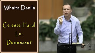 Mihaita Danila  Ce este Harul Lui Dumnezeu  PREDICI [upl. by Addam]