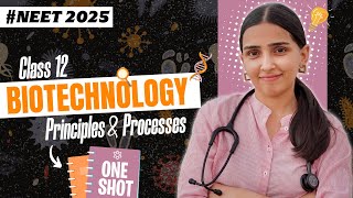 NEET 2025  Biotechnology Principles amp Processes Class 12 in ONE SHOT  Detailed NCERT [upl. by Ennaitsirk]