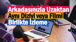 Arkadaşınızla Uzaktan Aynı Diziyi veya Filmi Birlikte İzleme  SyncWatch [upl. by Threlkeld707]