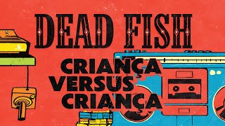 Dead Fish  Criança Versus Criança Lyric Video [upl. by Dusza]