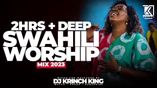 DEEP SWAHILI WORSHIP MIX OF ALL TIME  2 HOURS OF NONSTOP WORSHIP GOSPEL MIX  DJ KRINCH KING [upl. by Adamo622]