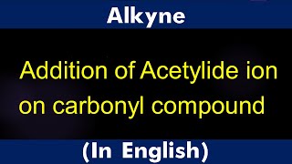 GPC 9 4 Alkyne Addition of Acetylide ion on carbonyl compound Lecture [upl. by Mazman]