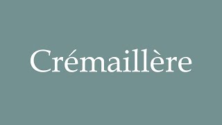 How to Pronounce Crémaillère Housewarming Correctly in French [upl. by Nanyt519]