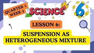 SCIENCE 6  Quarter 1  Week 3  L6  SUSPENSION AS HETEROGENEOUS MIXTURE [upl. by Bayer]