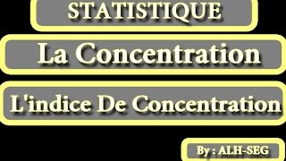 STATISTIQUE DESCRIPTIVE  La Concentration et Lindice De Concentration [upl. by Nehtanhoj]