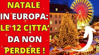 VIAGGIO NEL CUORE DEL NATALE LE 12 CITTA EUROPEE DA NON PERDERE  CONSIGLI DI VIAGGIO [upl. by Merissa]