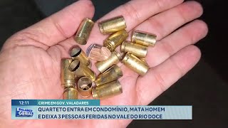 Gov Valadares Quarteto entra em Condomínio mata Homem e deixa 3 Pessoas Feridas [upl. by Akehsat]