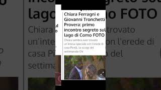 Chiara Ferragni e Giovanni Tronchetti Provera primo incontro segreto sul lago di Como notizie [upl. by Glorianna781]