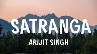 Arijit Singh  Satranga  Lyrics [upl. by Chiou]