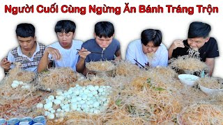 Người Cuối Cùng Ngừng Ăn Bánh Tráng Trộn sẽ Thắng 10 Triệu [upl. by Hayimas]