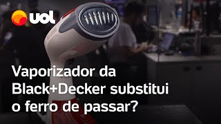 Vaporizador da BlackDecker funciona É melhor que ferro de passar [upl. by Montford]