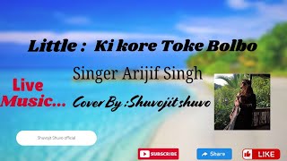 Kolkata Rmtk song Ki kore toke bolboSinger Arijit singhMusic jeet gangulycoverBy Shuvojit shuvo [upl. by Uile688]