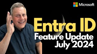 Entra ID Feature Update July 2024 [upl. by Marvin92]