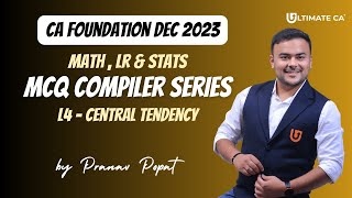 L4 Central Tendency  MCQ Compiler Math LR and Stats  CA Foundation Dec 2023 [upl. by Rabjohn]