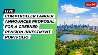 LIVE Comptroller Lander Announces Proposal for a Greener Pension Investment Portfolio [upl. by Zea69]