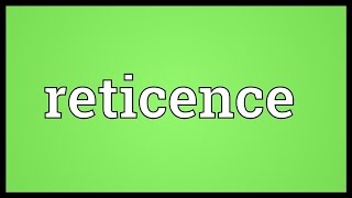 Reticence Meaning [upl. by Maidie]