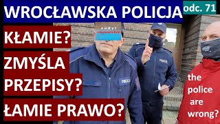 Policja  standard wrocławski Zmyślają Kłamią Wywiązują się z obowiązków Sprawdź sam 71 [upl. by Lemmy445]