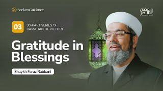 Gratitude in Blessings  The Key to Abundance  Ramadan of Victory Series with Shaykh Faraz Rabbani [upl. by Natloz754]