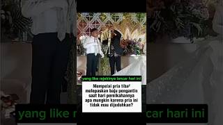 Momen pengantin pria melepaskan bajunya akibat dijodohkan😢 trending pengantinbaru shortvideo [upl. by Atiuqahs]