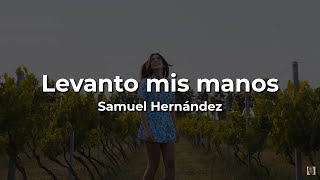 🛐Samuel Hernández💕Levanto Mis Manos💕 LetraLyrics [upl. by Valentijn]