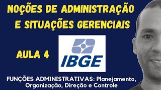 CONCURSO IBGE  FUNÇÕES ADMINISTRATIVAS Planejamento Organização Direção e Controle  AULA 4 [upl. by Raffaj]