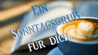 Sonntags GrüßIch wünsche dir einen schönen Sonntag [upl. by Yretsym]