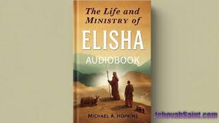 Audiobook The Life and Ministry of Elisha  Author Michael A Hopkins [upl. by Lavina]