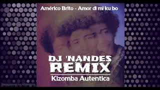 Américo Brito  Amor di mi ku bo DJ Nandes Remix Kizomba Autentica I Oldschool [upl. by Nyladnohr]