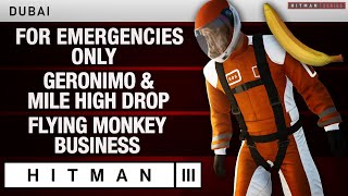 HITMAN 3 Dubai  For Emergencies Only Geronimo Flying Monkey Business amp Mile High Drop Challenges [upl. by Lodnar80]