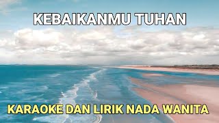 KebaikanMu Tuhan  Karaoke Dan Lirik Nada Wanita [upl. by Yann]