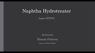 Naphtha Hydrotreater  Aspen HYSYS  Refinery Process Video 11 [upl. by Pat770]