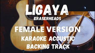 LIGAYAERASERHEADS FEMALE VERSION KARAOKE ACOUSTICBACKING TRACK [upl. by Care542]