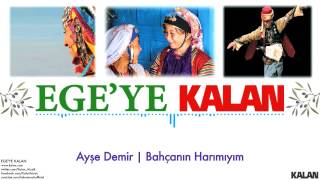 Ayşe Demir  Bahçanın Harımıyım   Egeye Kalan © 2015 Kalan Müzik [upl. by Imis]