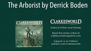 Clarkesworld Magazine Podcast The Arborist by Derrick Boden [upl. by Ahseer516]