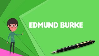 What is Edmund Burke Explain Edmund Burke Define Edmund Burke Meaning of Edmund Burke [upl. by Anitsyrhc]