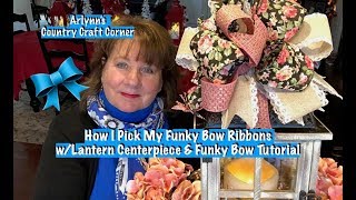 How I Choose Ribbons for My Funky Bows amp A Lantern Centerpiece wFunky Bow Tutorial [upl. by Yremrej]