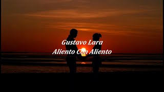 Gustavo Lara Aliento con aliento LETRA [upl. by Tallou]