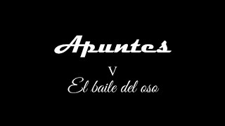 Apuntes V  El baile del oso [upl. by Namijneb]