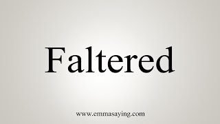 How To Say Faltered [upl. by Alesig]