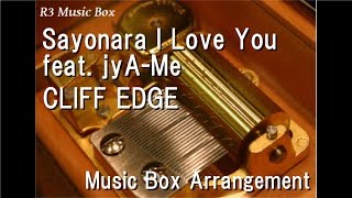 Sayonara I Love You feat jyAMeCLIFF EDGE Music Box [upl. by Briano]