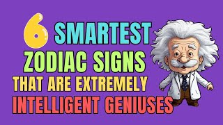 6 Smartest Zodiac Signs That Are Extremely Intelligent Geniuses  Ziggy Natural [upl. by Asiole]