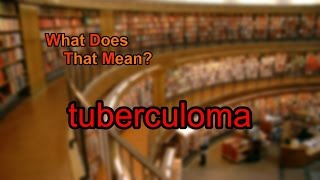 What does tuberculoma mean [upl. by Lenor]