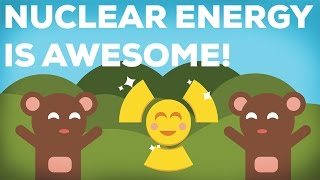 3 Reasons Why Nuclear Energy Is Awesome 33 [upl. by Ayojal]