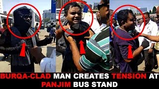 Burqaclad man creates tension at Panjim bus stand [upl. by Alleuqram]