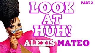 ALEXIS MATEO on Look At Huh  Part 2 [upl. by Koeninger]