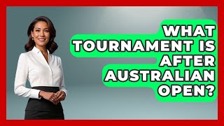 What Tournament Is After Australian Open  TheSportXpertcom [upl. by Percival]